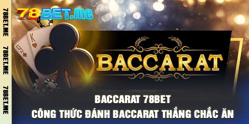 Baccarat 78BET Công Thức Đánh Baccarat Thắng Chắc Ăn