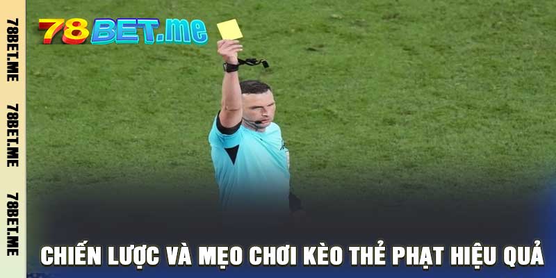 Chiến lược và mẹo chơi kèo thẻ phạt hiệu quả