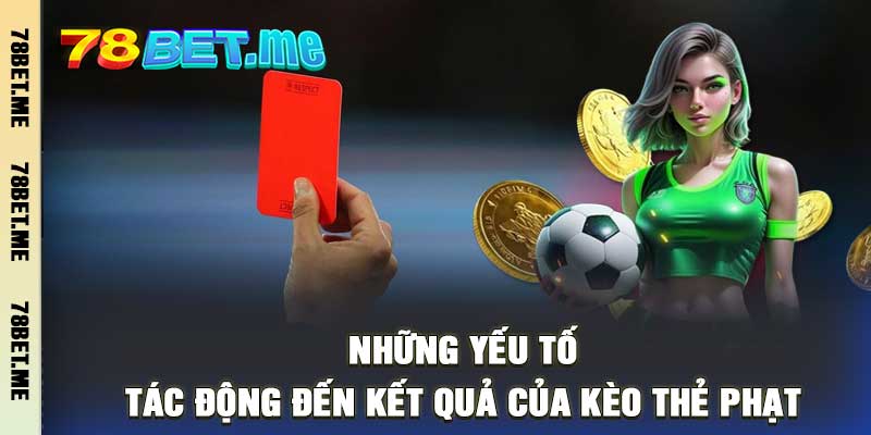 Những yếu tố tác động đến kết quả của kèo thẻ phạt