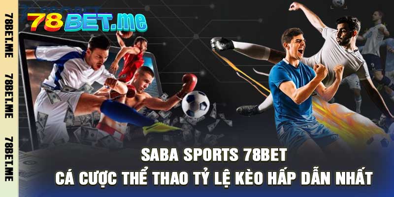 SABA Sports 78Bet Cá Cược Thể Thao Tỷ Lệ Kèo Hấp Dẫn Nhất