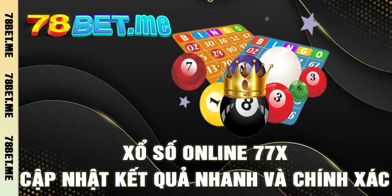 Xổ Số Online 77X – Cập Nhật Kết Quả Nhanh Và Chính Xác