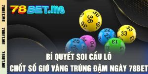 Bí Quyết Soi Cầu Lô - Chốt Số Giờ Vàng Trúng Đậm Ngày 78bet