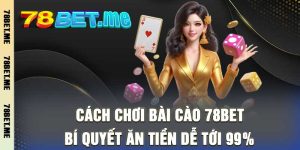 Cách Chơi Bài Cào 78bet - Bí Quyết Ăn Tiền Dễ Tới 99%